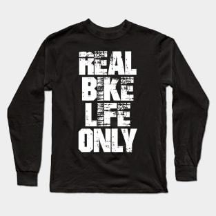 real bike life only Long Sleeve T-Shirt